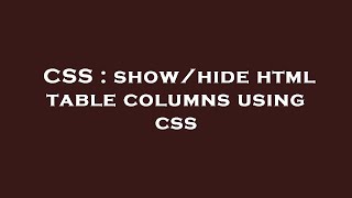 CSS : show/hide html table columns using css