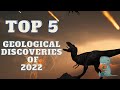 The Top 5 Geological Discoveries of 2022