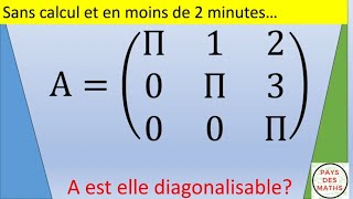 En moins de 2 minutes et sans calcul : A est elle diagonalisable ?