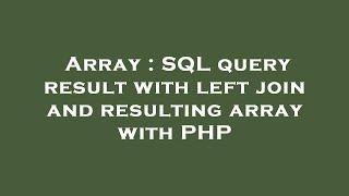 Array : SQL query result with left join and resulting array with PHP