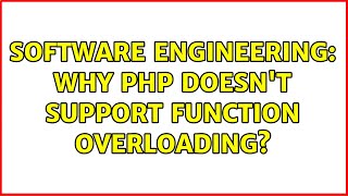 Software Engineering: Why PHP doesn't support function overloading?