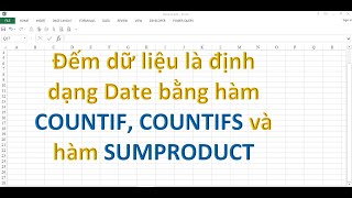 Đếm dữ liệu là định dạng Date bằng hàm COUNTIF, COUNTIFS và hàm SUMPRODUCT