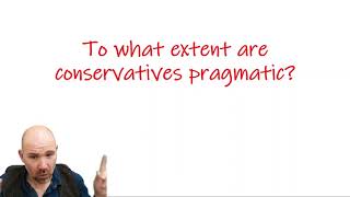 To what extent are conservatives pragmatic?