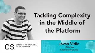 Jovan Vidic - Tackling Complexity in the Middle of the Platform I Coding Serbia conference