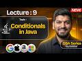 Lecture 9: Conditionals in Java || DSA Series by Babbar