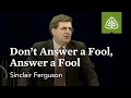 Sinclair Ferguson: Don't Answer a Fool, Answer a Fool