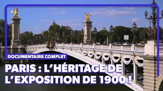 Grand palais, pont Alexandre III, ce que Paris 1900 a laissé ! | Documentaire complet