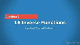Algebra 2 – 1.6 Inverse Functions