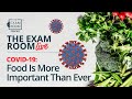 COVID-19: Food Is More Important Than Ever | The Exam Room Live