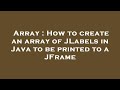 Array : How to create an array of JLabels in Java to be printed to a JFrame