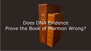 Does DNA Evidence "Prove" the Book of Mormon Wrong?