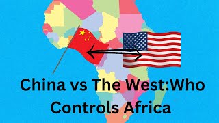 China vs The West:Who Controls Africa.