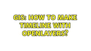 GIS: How to make timeline with OpenLayers?