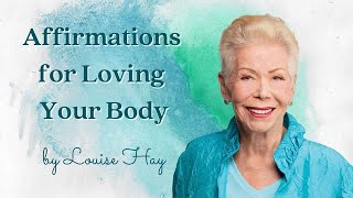 Affirmations for Loving Your Body from Louise Hay