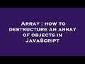 Array : how to destructure an array of objects in JavaScript