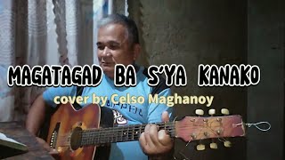 MAGATAGAD BA S'YA KANAKO cover by Celso Maghanoy | CELSO MAGHANOY