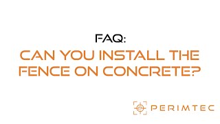 FAQ: Can you install fence from Perimtec on concrete?