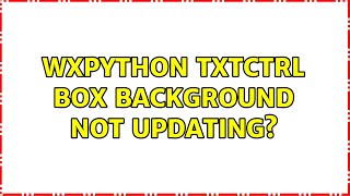 wxPython TxtCtrl box background not updating?