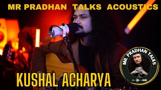 KUSHAL ACHARYA performing live at MR PRADHAN TALKS ACOUSTICS