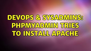 DevOps & SysAdmins: phpMyAdmin tries to install Apache (2 Solutions!!)