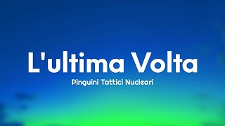 Pinguini Tattici Nucleari - L'Ultima Volta (Testo/Lyrics)
