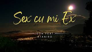 JEON X ATANIRO X RON  - SEX CU MI EX