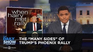 The "Many Sides" of Trump's Phoenix Rally: The Daily Show