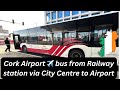 Cork Airport bus from Cork train Station via Cork City Centre ✈️   4K