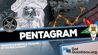 What is the origin and meaning of the pentagram?  |  GotQuestions.org