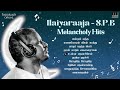 ilaiyaraaja s.p.b melancholy hits ilaiyaraaja melody hits of s p balasubrahmanyam tamil songs