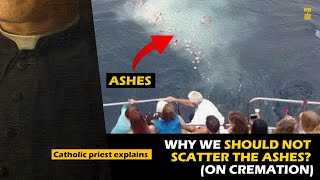 Cremation: Why we shouldn't scatter the ashes? Catholic priest explains.