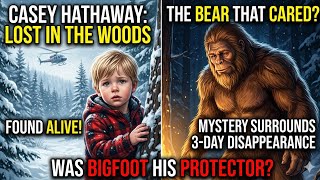 CASEY HATHAWAY CASE. " A BEAR TOOK CARE OF ME "