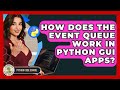 How Does The Event Queue Work In Python GUI Apps? - Python Code School