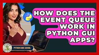 How Does The Event Queue Work In Python GUI Apps? - Python Code School