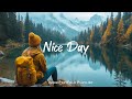 Nice Day 🌻 Chill Music to Start Your Day with Positive Energy | Indie/Pop/Folk/Acoustic Playlist