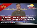 Zelenskyy wants Putin trial; Russia accuses U.S. on drones | Mata ng Agila International