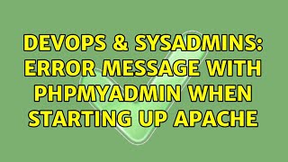 DevOps & SysAdmins: Error message with phpmyadmin when starting up apache (2 Solutions!!)