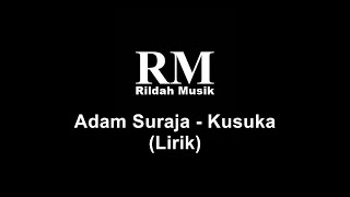 Adam Suraja - Kusuka (Lirik)