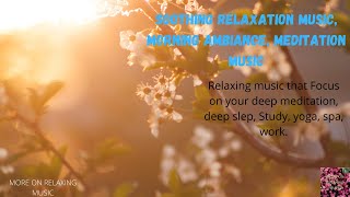 Soothing Relaxation Music/ Meditation/ Sleep/ Morning Ambiance, #moreonrelaxingmusic, #soothingmusic