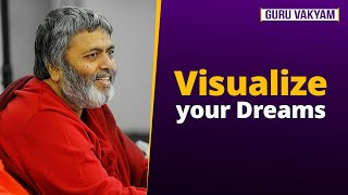 Guru Vakyam, English, Episode 1179 : Visualize your Dreams.