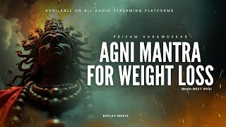 Agni Mantra for Weight Loss | Boost Metabolism \u0026 Ignite Your Inner Fire I Priyam Varawdekar