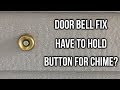 Door Bell Chime Troubleshooting – Have To Hold Button For Chime?