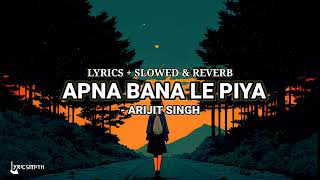 TU MERA KOI NA HOKE BHI KUCH LAGE (Lyrical) Arijit Singh || Slowed and Reverbed || APNA BANA LE LOFI