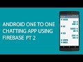 ANDROID ONE TO ONE CHATTING APP USING FIREBASE PT 2