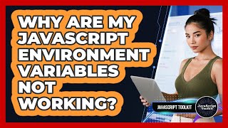 Why Are My JavaScript Environment Variables Not Working? - JavaScript Toolkit