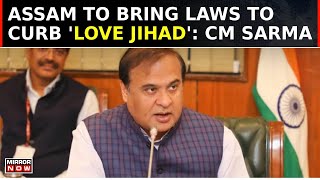 Assam To Bring In Three New Laws | Row Over 'Love Jihad', 'Land Jihad' Law | Govt Jobs For Assamese