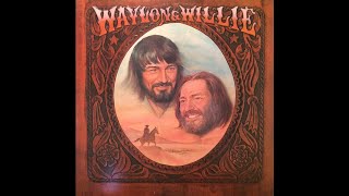 Willie Nelson & Waylon Jennings. Mammas don't let your babies grow up to be cowboys.