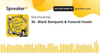 36 - Black Banquets & Funeral Feasts