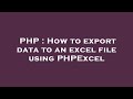 PHP : How to export data to an excel file using PHPExcel