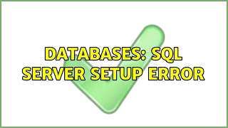 Databases: SQL Server Setup Error (2 Solutions!!)